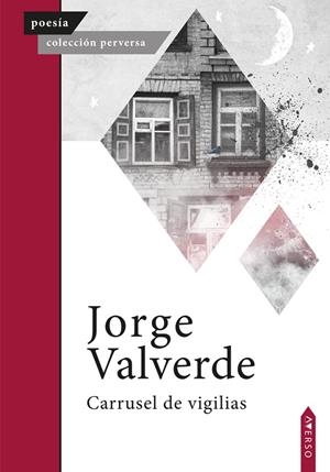 CARRUSEL DE VIGILIAS | 9788410027268 | VALVERDE, JORGE