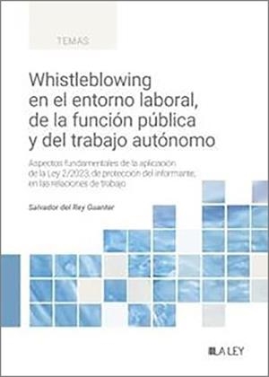 WHISTLEBLOWING EN EL ENTORNO LABORAL, DE LA FUNCIÓN PÚBLICA Y DEL TRABAJO AUTÓNOMO | 9788419905536 | DEL REY GUANTER, SALVADOR
