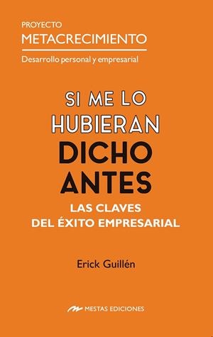 SI ME LO HUBIERAN DICHO ANTES. LAS CLAVES DEL ÉXITO EMPRESARIAL | 9788410067110 | GUILLEN MIRANDA, ERICK