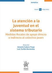 ATENCIÓN A LA JUVENTUD EN EL SISTEMA TRIBUTARIO, LA. MEDIDAS FISCALES DE APOYO DIRECTO O INDIRECTO AL COLECTIVO JOVEN | 9788411977821 | CUBERO TRUYO, ANTONIO M. / TORIBIO BERNARDEZ, LUIS