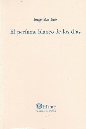 PERFUME BLANCO DE LOS DIAS, EL | 9788412820829 | MARTÍNEZ, JORGE
