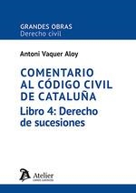 COMENTARIO AL CODIGO CIVIL DE CATALUÑA. LIBRO 4 : DERECHO DE SUCESIONES | 9788410174436 | VAQUER ALOY, ANTONI