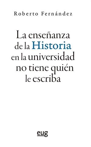ENSEÑANZA DE LA HISTORIA EN LA UNIVERSIDAD NO TIENE QUIEN LE ESCRIBA, LA | 9788433873637 | FERNANDEZ DIAZ, ROBERTO