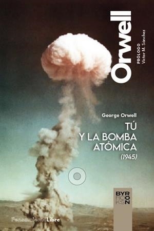 TÚ Y LA BOMBA ATÓMICA Y OTROS ESCRITOS (1945) | 9788412796308 | ORWELL, GEORGE