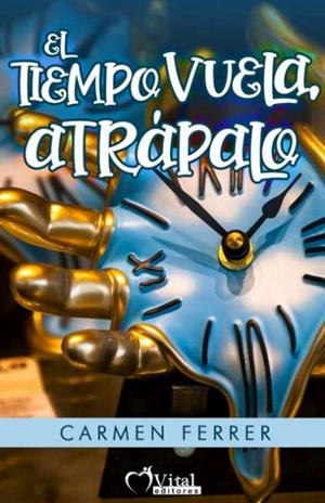 TIEMPO VUELA, ATRÁPALO, EL | 9788412031249 | FERRER PLANAS, CARMEN
