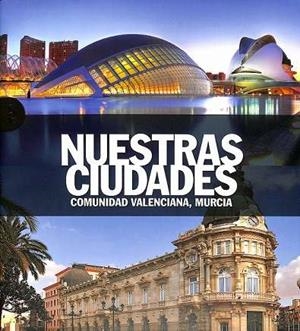 NUESTRAS CIUDADES. COMUNIDAD VALENCIANA, MURCIA | 9788419909404