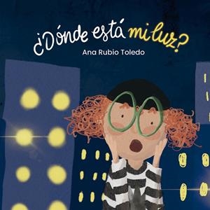 DÓNDE ESTÁ MI LUZ? | 9788412718546 | RUBIO TOLEDO, ANA