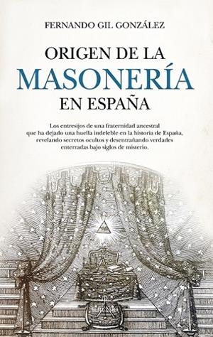 ORIGEN DE LA MASONERÍA EN ESPAÑA | 9788410520998 | GIL GONZÁLEZ, FERNANDO