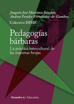 PEDAGOGÍAS BÁRBARAS | 9788410054394 | MARTÍNEZ SÁNCHEZ, JOAQUÍN JOSÉ / PERALES-FERNÁNDEZ-DE-GAMBOA, ANDREA