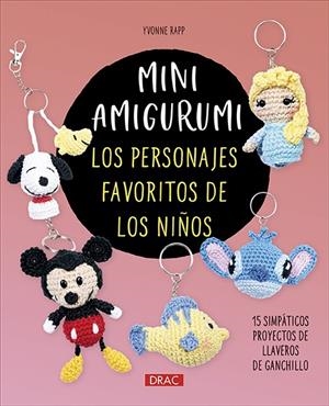MINI AMIGURUMI. LOS PERSONAJES FAVORITOS DE LOS NIÑOS | 9788498747713 | RAPP, YVONNE