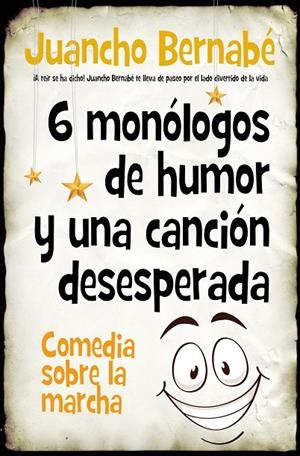 6 MONÓLOGOS DE HUMOR Y UNA CANCIÓN DESESPERADA | 9788410521254 | BERNABÉ MARTÍNEZ, JUAN JESÚS