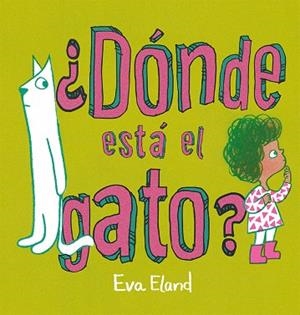 DÓNDE ESTÁ EL GATO? | 9788491457268 | ELAND, EVA