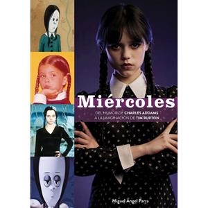 MIERCOLES. DEL HUMOR DE CHARLES ADDAMS A LA IMAGINACIÓN DE TIM BURTON | 9788419790507 | PARRA, MIGUEL ANGEL