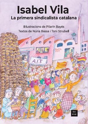 ISABEL VILA, LA PRIMERA SINDICALISTA CATALANA | 9788481280593 | BASSA, NÚRIA / STRUBELL, TONI / BAYÉS, PILARÍN