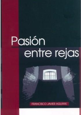 PASIÓN ENTRE REJAS | 9788412660449 | AGUIRRE, FRANCISCO JAVIER