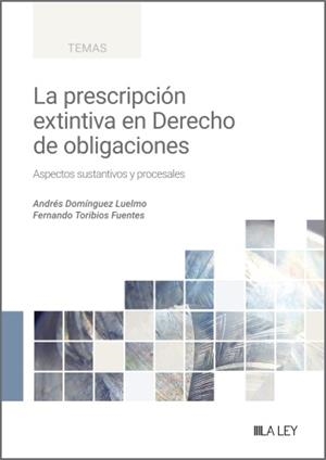 PRESCRIPCIÓN EXTINTIVA EN EL DERECHO DE OBLIGACIONES, LA | 9788419905666 | DOMÍNGUEZ LUELMO, ANDRÉS / TORIBIOS FUENTES, FERNANDO