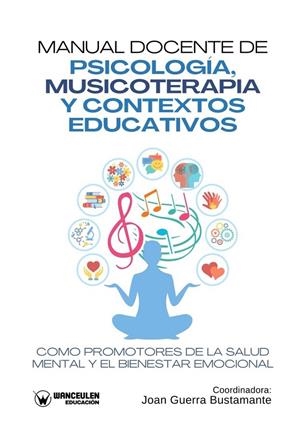 MANUAL DOCENTE DE PSICOLOGÍA, MUSICOTERAPIA Y CONTEXTOS EDUCATIVOS COMO PROMOTORES DE LA SALUD MENTAL Y EL BIENESTAR EMOCIONAL | 9788410104853