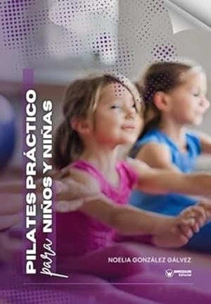 PILATES PRÁCTICO PARA NIÑOS Y NIÑAS | 9788410104815 | González Gálvez, Noelia