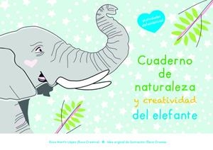 CUADERNO DE NATURALEZA Y CREATIVIDAD DEL ELEFANTE | 9788409510436 | MARTIN LOPEZ, ROSA
