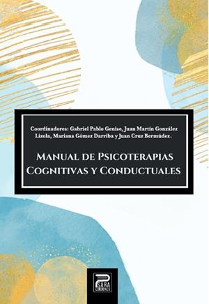 MANUAL DE PSICOTERAPIAS COGNITIVAS Y CONDUCTUALES | 9788412667783 | GENISE, GABRIEL/GÓMEZ DE ARRIBA, MARÍA DEL CARMEN/CRUZ BERMÚDEZ, JUAN/MARTÍN GONZÁLEZ LIZOLA, JUAN
