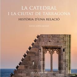 CATEDRAL I LA CIUTAT DE TARRAGONA, LA | 9788412840216 | LÓPEZ-MONNÉ, RAFAEL