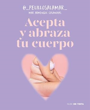 ACEPTA Y ABRAZA TU CUERPO | 9788419514165 | ARMENGOL CASANOVAS, MAR (@_PELILLOSALAMAR)