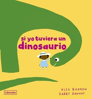 SI YO TUVIERA UN DINOSAURIO | 9788412826531 | BARROW, ALEX / DAWNAY, GABBY