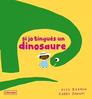 SI JO TINGUÉS UN DINOSAURE | 9788412826524 | BARROW, ALEX / DAWNAY, GABBY