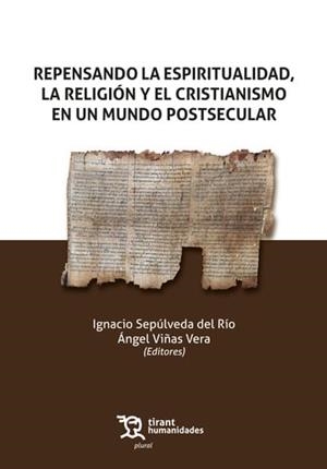 REPENSANDO LA ESPIRITUALIDAD, LA RELIGIÓN Y EL CRISTIANISMO EN UN MUNDO POSTSECULAR | 9788411833806 | SEPÚLVEDA DEL RÍO, IGNACIO / VIÑAS VERA, ÁNGEL