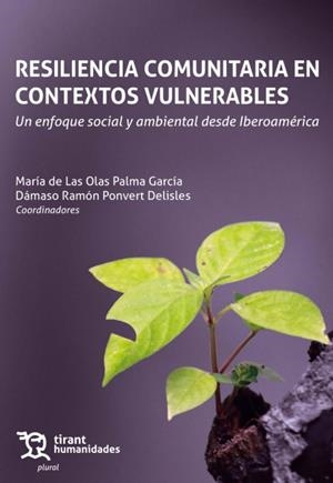 RESILIENCIA COMUNITARIA EN CONTEXTOS VULNERABLES. UN ENFOQUE SOCIAL Y AMBIENTAL DESDE IBEROAMÉRICA | 9788411833783 | PALMA GARCÍA, MARÍA DE LAS OLAS / PONVERT DELISLES, DÁMASO RAMÓN