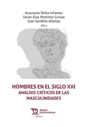 HOMBRES EN EL SIGLO XXI. ANÁLISIS CRÍTICOS DE LAS MASCULINIDADES | 9788411833882 | TÉLLEZ INFANTES, ANASTASIA / MARTÍNEZ GUIRAO, JAVIER ELOY / SANFÉLIX ALBELDA, JOAN