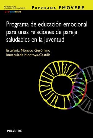 PROGRAMA EMOVERE. PROGRAMA DE EDUCACIÓN EMOCIONAL PARA UNAS RELACIONES DE PAREJA SALUDABLES EN LA JUVENTUD | 9788436849448 | MÓNACO GERÓNIMO, ESTEFANÍA / MONTOYA-CASTILLA, INMACULADA