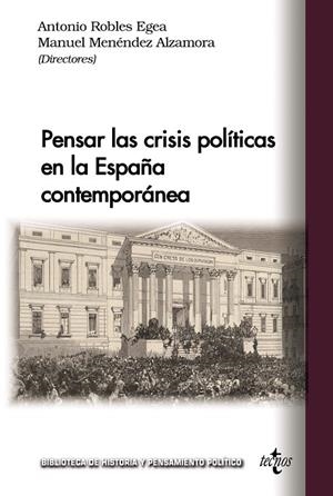 PENSAR LAS CRISIS POLÍTICAS EN LA ESPAÑA CONTEMPORÁNEA | 9788430990320 | ROBLES EGEA, ANTONIO / MENÉNDEZ ALZAMORA, MANUEL / ALVAREZ DE DOMPABLO, JEDIAEL / BUENO FERNÁNDEZ, C