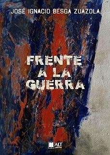 FRENTE A LA GUERRA | 9788419880246 | BESGA ZUAZOLA, JOSÉ IGNACIO