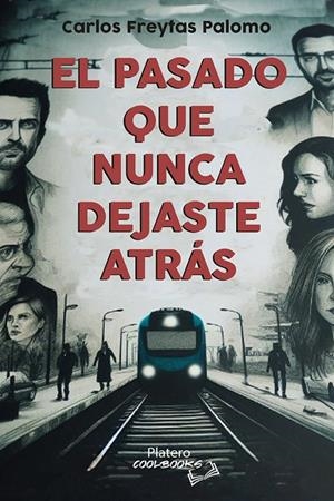 PASADO QUE NUNCA DEJASTE ATRAS, EL | 9788410062276 | FREYTAS PALOMO, CARLOS