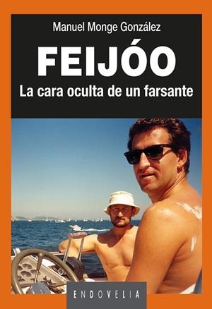 FEIJÓO. LA CARA OCULTA DE UN FARSANTE | 9788484876793 | MONGE GONZÁLEZ, MANUEL