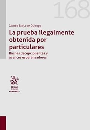 PRUEBA ILEGALMENTE OBTENIDA POR PARTICULARES, LA. BACHES DECEPCIONANTES Y AVANCES | 9788410567580 | BARJA DE QUIROGA, JACOBO