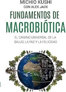 FUNDAMENTOS DE LA MACROBIOTICA - EL CAMINO UNIVERSAL DE LA SALUD, LA FELICIDAD Y LA PAZ | 9788410088573 | JACK, ALEX / KUSHI, MICHIO