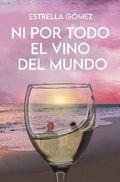 NI POR TODO EL VINO DEL MUNDO | 9788410088023 | GOMEZ, ESTRELLA