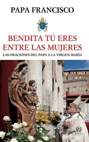 BENDITA TÚ ERES ENTRE LAS MUJERES | 9788419240163 | PAPA FRANCISCO
