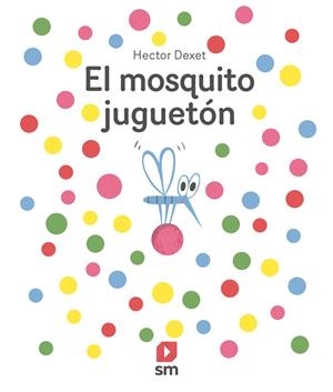 MOSQUITO JUGUETÓN, EL | 9788411821940 | DEXET, HÉCTOR
