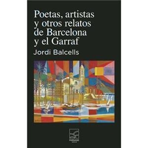 POETAS, ARTISTAS Y OTROS RELATOS DE BARCELONA Y EL GARRAF | 9788412799248 | BALCELLS, JORDI