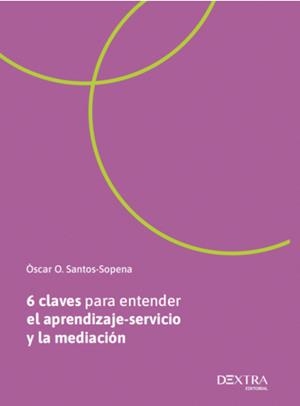 6 CLAVES PARA ENTENDER EL APRENDIZAJE SERVICIO Y LA MEDIACIÓN | 9788410026124 | SANTOS SOPENA, OSCAR