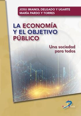 ECONOMIA Y EL OBJETIVO PÚBLICO | 9788490525241 | DELGADO Y UGARTE, JOSU IMANOL