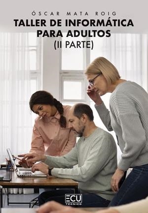 TALLER DE INFORMATICA PARA ADULTOS. PARTE II | 9788419894212 | MATA ROIG, OSCAR