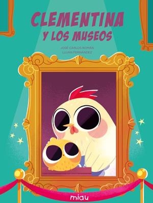 CLEMENTINA Y LOS MUSEOS | 9788418609718 | FERNÁNDEZ, LUJÁN / ROMÁN, JOSÉ CARLOS