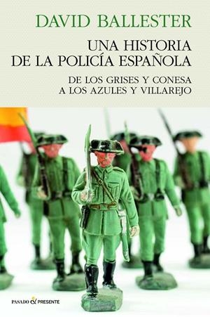 HISTORIA DE LA POLICÍA ESPAÑOLA, UNA | 9788412791556 | BALLESTER MUÑOZ, DAVID
