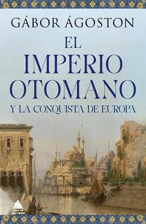 IMPERIO OTOMANO Y LA CONQUISTA DE EUROPA, EL | 9788418217777 | AGOSTON, GABOR