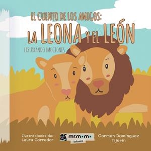 CUENTO DE LOS AMIGOS, EL : LA LEONA Y EL LEÓN | 9788419961228 | DOMÍNGUEZ, CARMEN