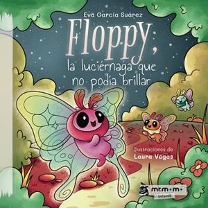 FLOPPY, LA LUCIÉRNAGA QUE NO PODÍA BRILLAR | 9788419622198 | GARCÍA, EVA